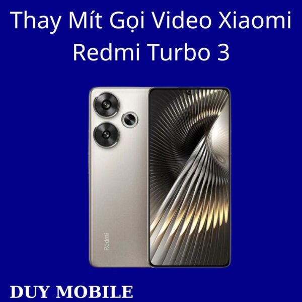 Thay Mít Gọi Video Xiaomi Redmi Turbo 3