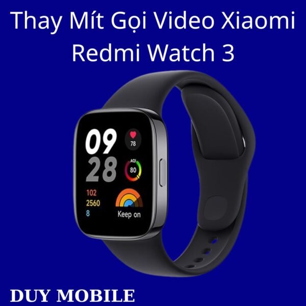 Thay Mít Gọi Video Xiaomi Redmi Watch 3