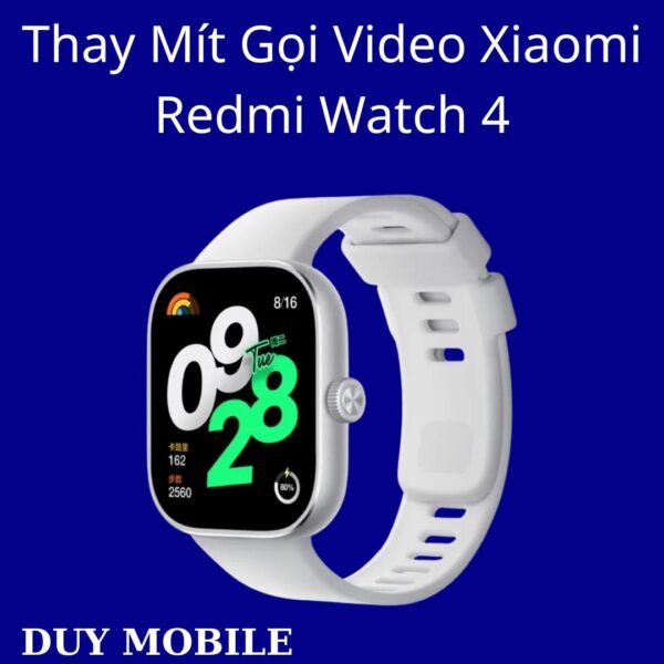 Thay Mít Gọi Video Xiaomi Redmi Watch 4