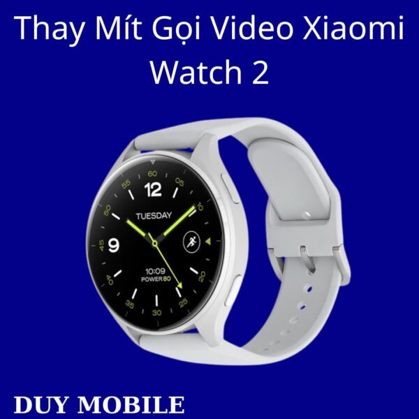 Thay Mít Gọi Video Xiaomi Watch 2