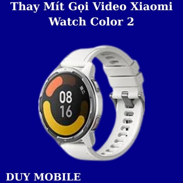 Thay Mít Gọi Video Xiaomi Watch Color 2