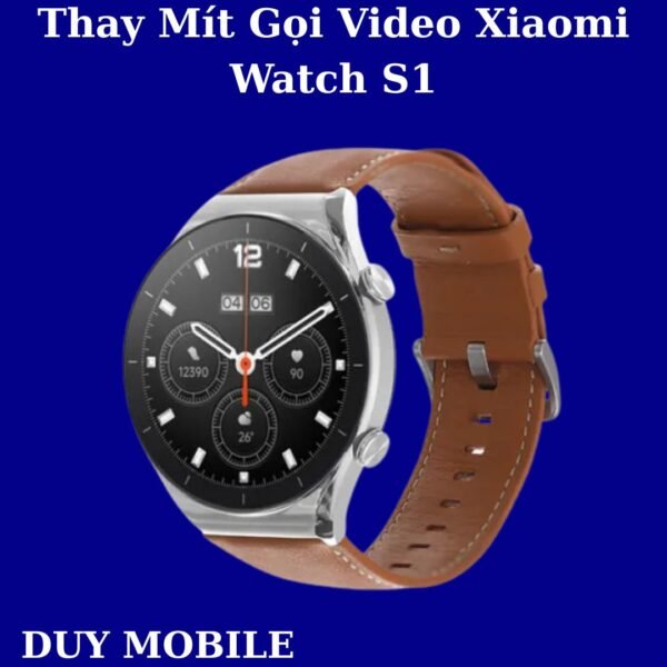 Thay Mít Gọi Video Xiaomi Watch S1