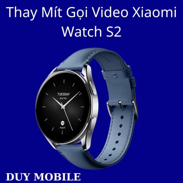 Thay Mít Gọi Video Xiaomi Watch S2