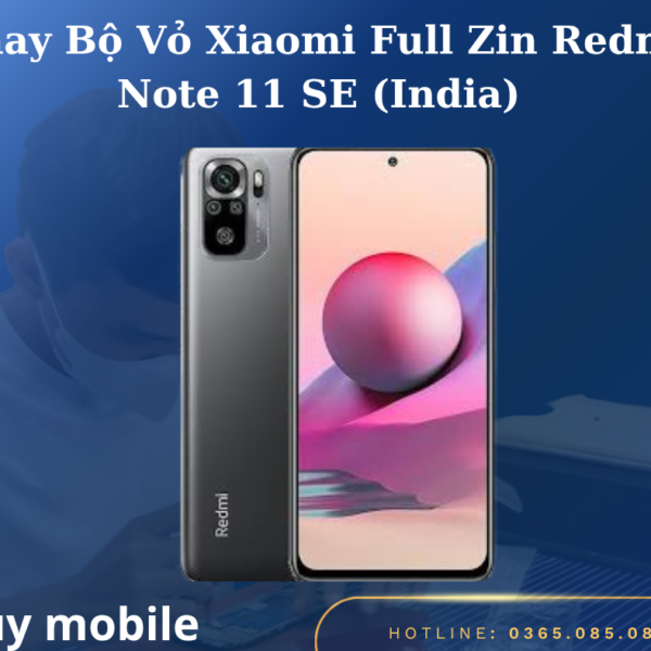 Thay Bộ Vỏ Xiaomi Full Zin Redmi Note 11 SE (India)