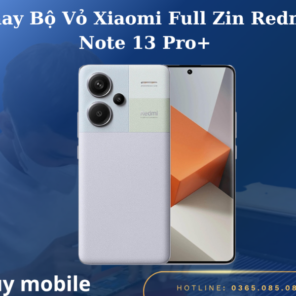 Thay Bộ Vỏ Xiaomi Full Zin Redmi Note 13 Pro+