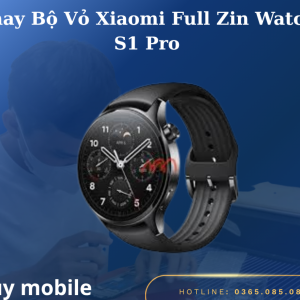 Thay Bộ Vỏ Xiaomi Full Zin Watch S1 Pro