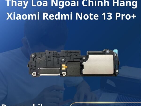 Thay Loa Ngoài Chính Hãng Xiaomi Redmi Note 13 Pro+