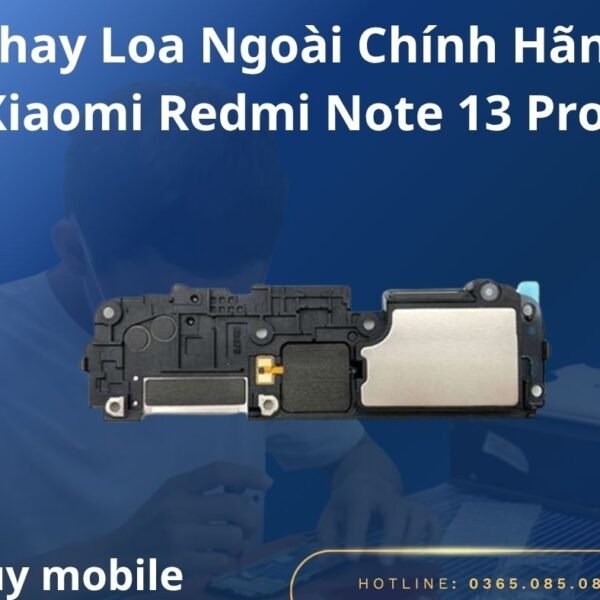 Thay Loa Ngoài Chính Hãng Xiaomi Redmi Note 13 Pro+
