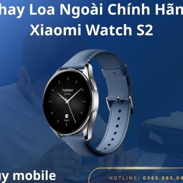 Thay Loa Ngoài Chính Hãng Xiaomi Watch S2