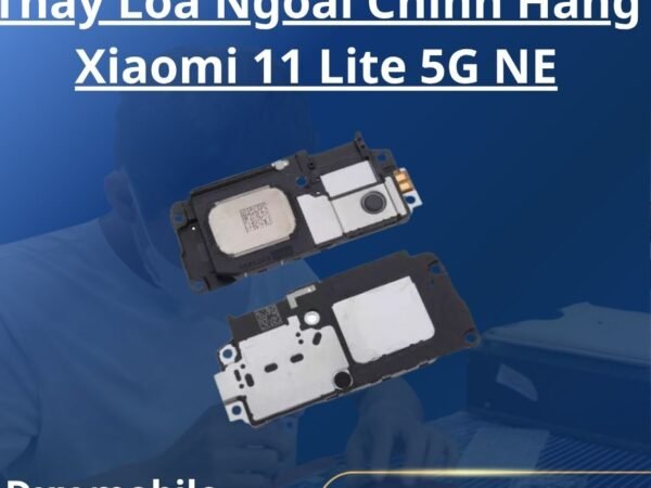 Thay Loa Ngoài Chính Hãng Xiaomi 11 Lite 5G NE