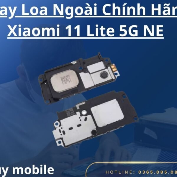 Thay Loa Ngoài Chính Hãng Xiaomi 11 Lite 5G NE