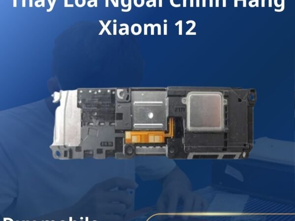 Thay Loa Ngoài Chính Hãng Xiaomi 12