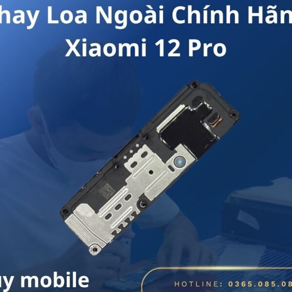 Thay Loa Ngoài Chính Hãng Xiaomi 12 Pro