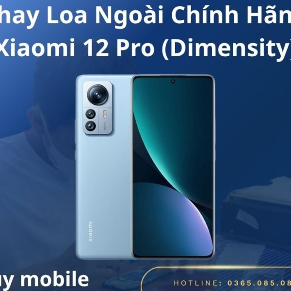 Thay Loa Ngoài Chính Hãng Xiaomi 12 Pro (Dimensity)