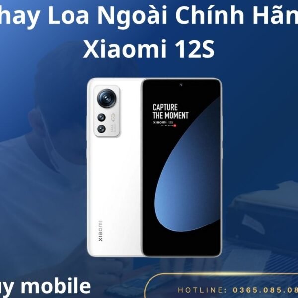 Thay Loa Ngoài Chính Hãng Xiaomi 12S