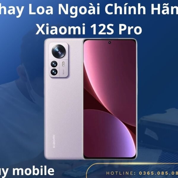 Thay Loa Ngoài Chính Hãng Xiaomi 12S Pro