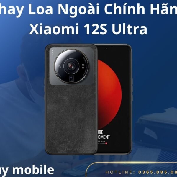 Thay Loa Ngoài Chính Hãng Xiaomi 12S Ultra