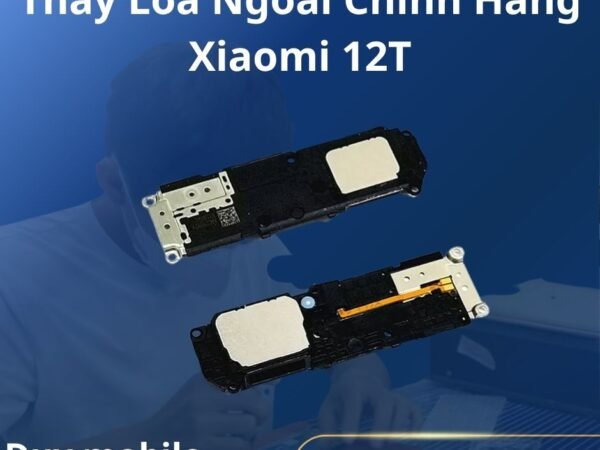 Thay Loa Ngoài Chính Hãng Xiaomi 12T