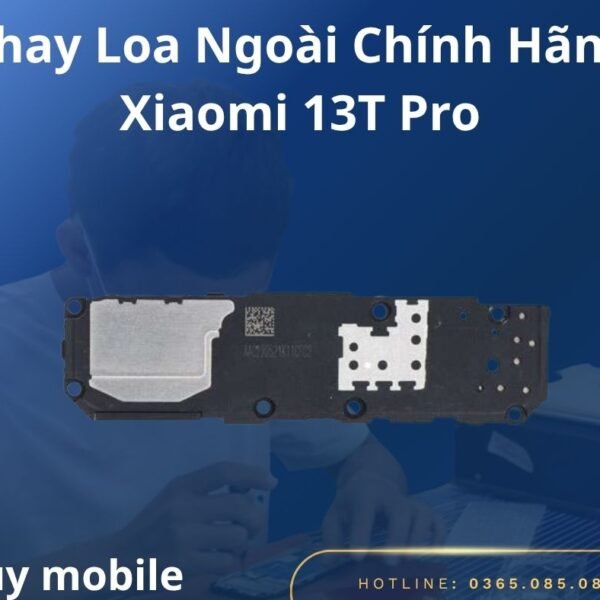 Thay Loa Ngoài Chính Hãng Xiaomi 13T Pro