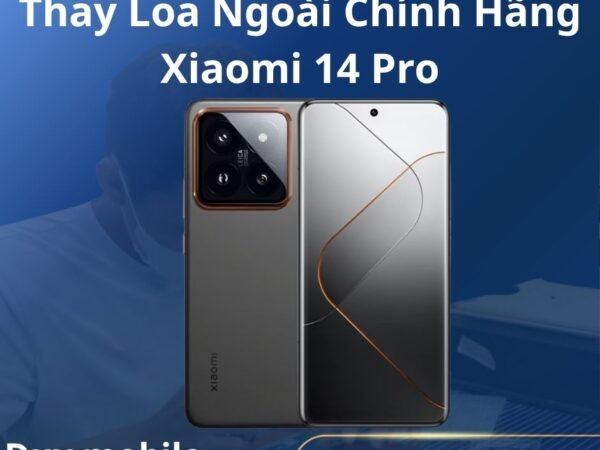Thay Loa Ngoài Chính Hãng Xiaomi 14 Pro