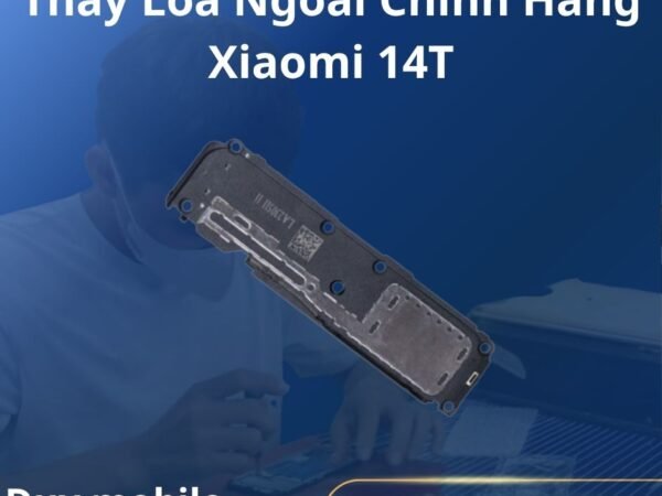 Thay Loa Ngoài Chính Hãng Xiaomi 14T