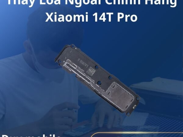 Thay Loa Ngoài Chính Hãng Xiaomi 14T Pro