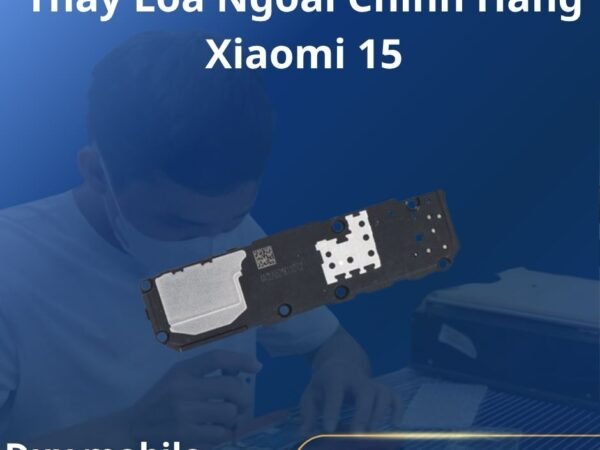 Thay Loa Ngoài Chính Hãng Xiaomi 15