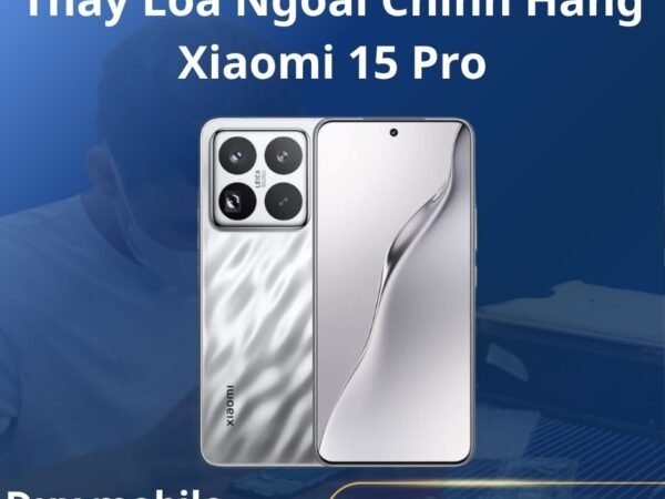 Thay Loa Ngoài Chính Hãng Xiaomi 15 Pro