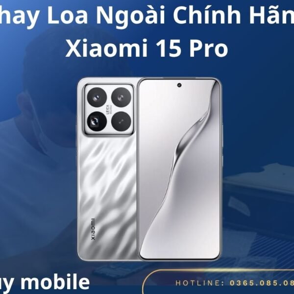 Thay Loa Ngoài Chính Hãng Xiaomi 15 Pro