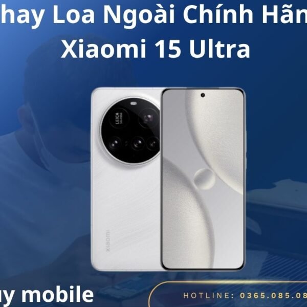 Thay Loa Ngoài Chính Hãng Xiaomi 15 Ultra