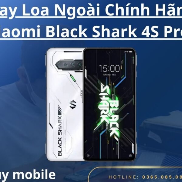 Thay Loa Ngoài Chính Hãng Xiaomi Black Shark 4S Pro