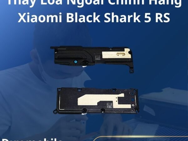 Thay Loa Ngoài Chính Hãng Xiaomi Black Shark 5 RS