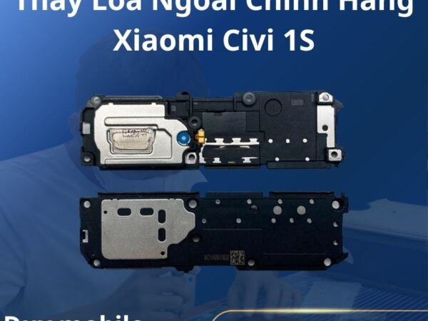 Thay Loa Ngoài Chính Hãng Xiaomi Civi 1S