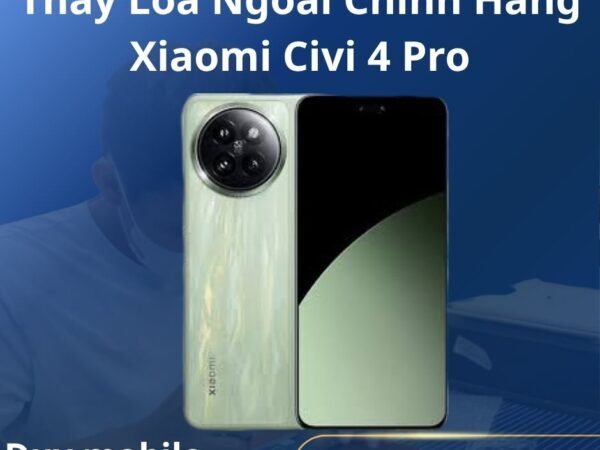Thay Loa Ngoài Chính Hãng Xiaomi Civi 4 Pro