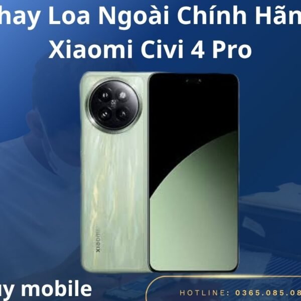 Thay Loa Ngoài Chính Hãng Xiaomi Civi 4 Pro