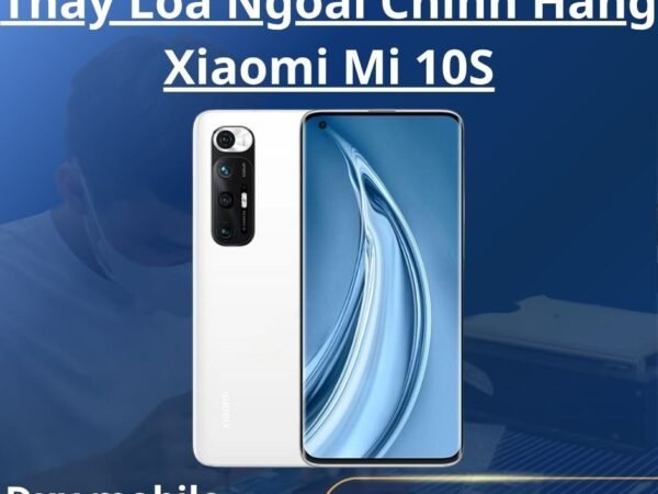 Thay Loa Ngoài Chính Hãng Xiaomi Mi 10S