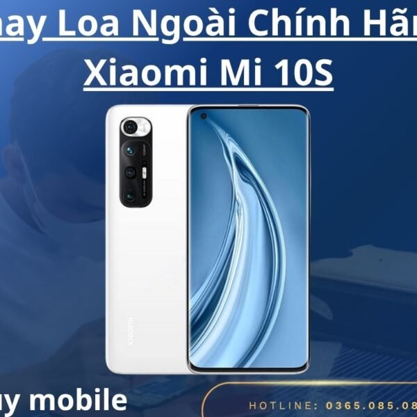 Thay Loa Ngoài Chính Hãng Xiaomi Mi 10S