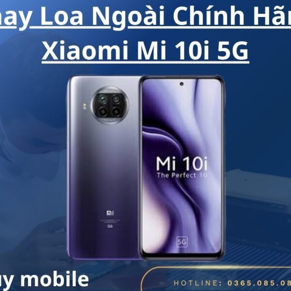 Thay Loa Ngoài Chính Hãng Xiaomi Mi 10i 5G