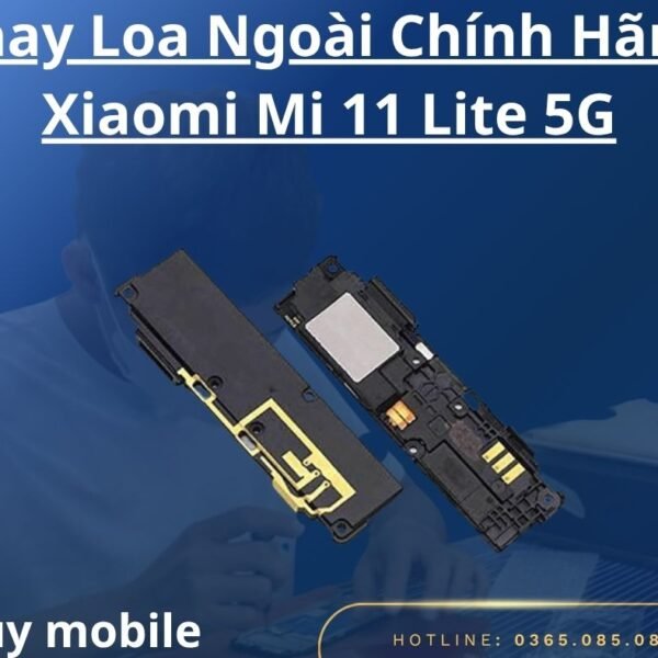 Thay Loa Ngoài Chính Hãng Xiaomi Mi 11 Lite 5G