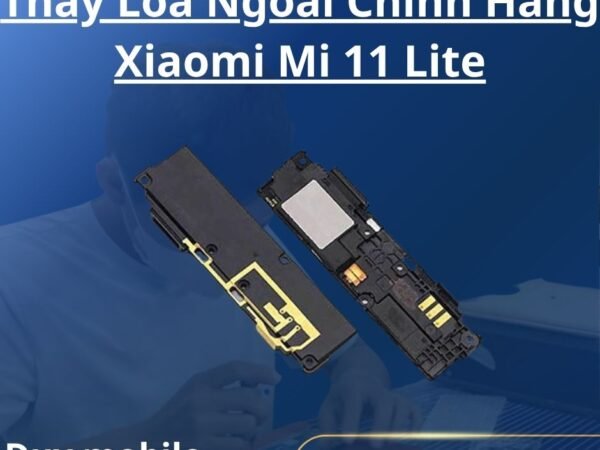 Thay Loa Ngoài Chính Hãng Xiaomi Mi 11 Lite