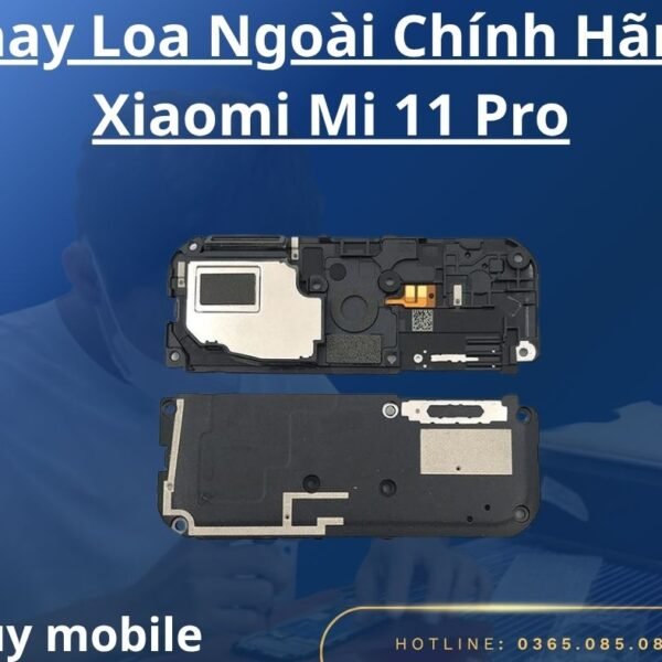 Thay Loa Ngoài Chính Hãng Xiaomi Mi 11 Pro