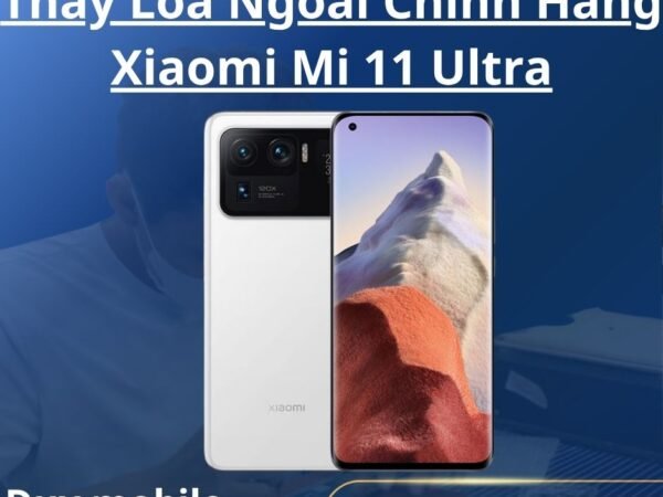 Thay Loa Ngoài Chính Hãng Xiaomi Mi 11 Ultra