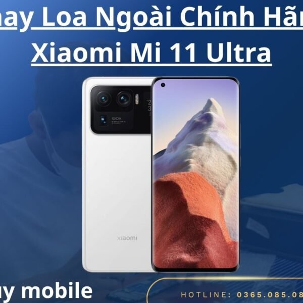 Thay Loa Ngoài Chính Hãng Xiaomi Mi 11 Ultra