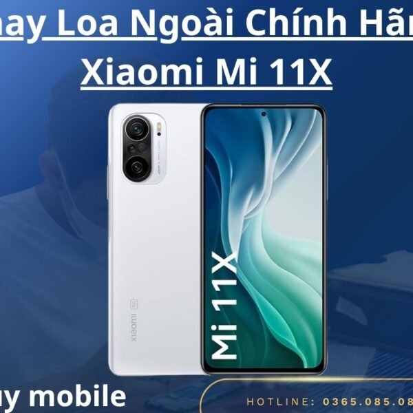 Thay Loa Ngoài Chính Hãng Xiaomi Mi 11X