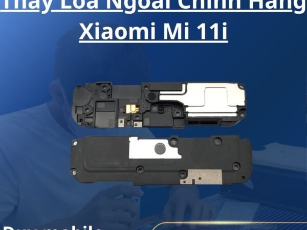 Thay Loa Ngoài Chính Hãng Xiaomi Mi 11i