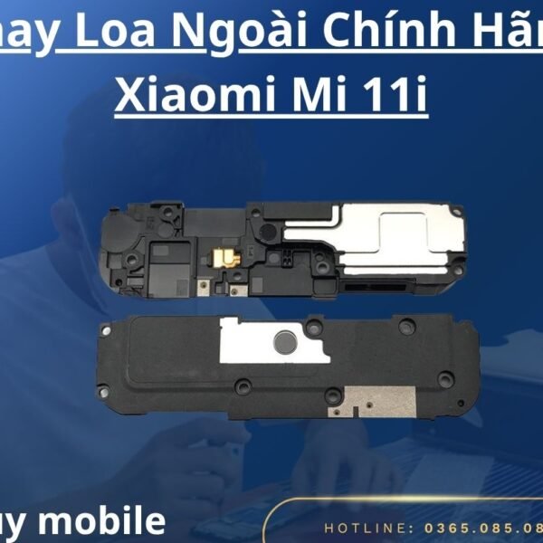 Thay Loa Ngoài Chính Hãng Xiaomi Mi 11i
