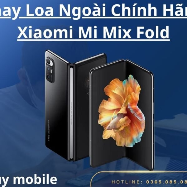 Thay Loa Ngoài Chính Hãng Xiaomi Mi Mix Fold
