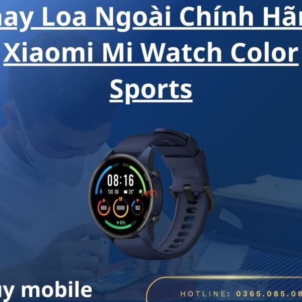 Thay Loa Ngoài Chính Hãng Xiaomi Mi Watch Color Sports