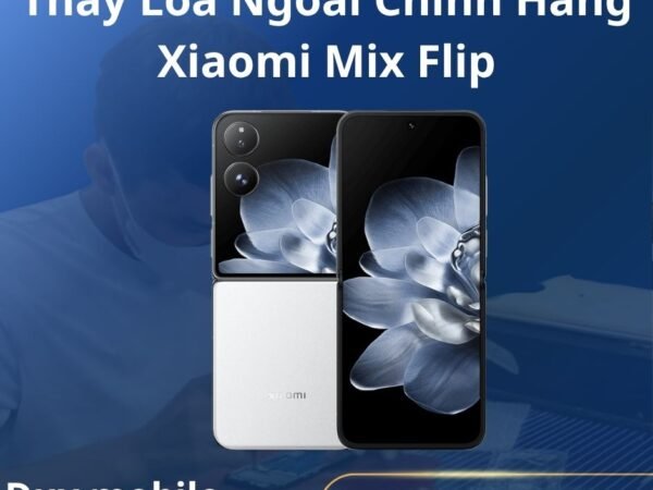 Thay Loa Ngoài Chính Hãng Xiaomi Mix Flip