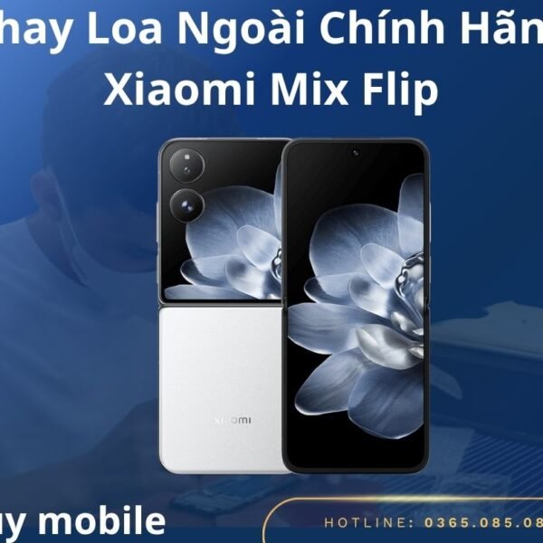 Thay Loa Ngoài Chính Hãng Xiaomi Mix Flip
